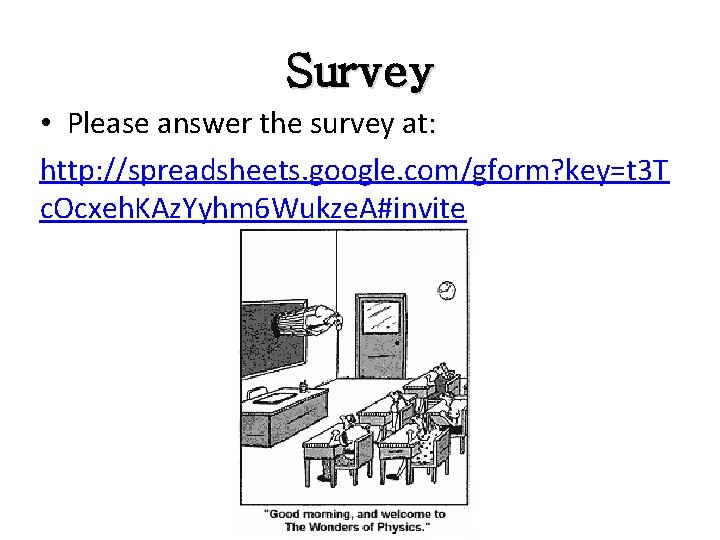Survey • Please answer the survey at: http: //spreadsheets. google. com/gform? key=t 3 T Survey • Please answer the survey at: http: //spreadsheets. google. com/gform? key=t 3 T
