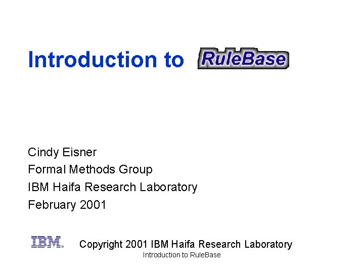 Introduction to Cindy Eisner Formal Methods Group IBM Haifa Research Laboratory February 2001 Copyright