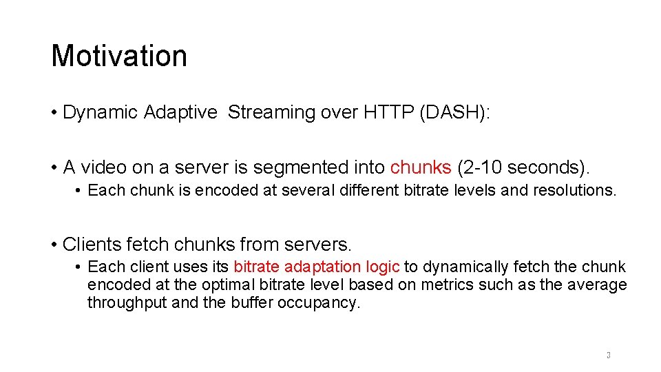 Motivation • Dynamic Adaptive Streaming over HTTP (DASH): • A video on a server