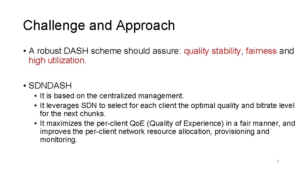 Challenge and Approach • A robust DASH scheme should assure: quality stability, fairness and