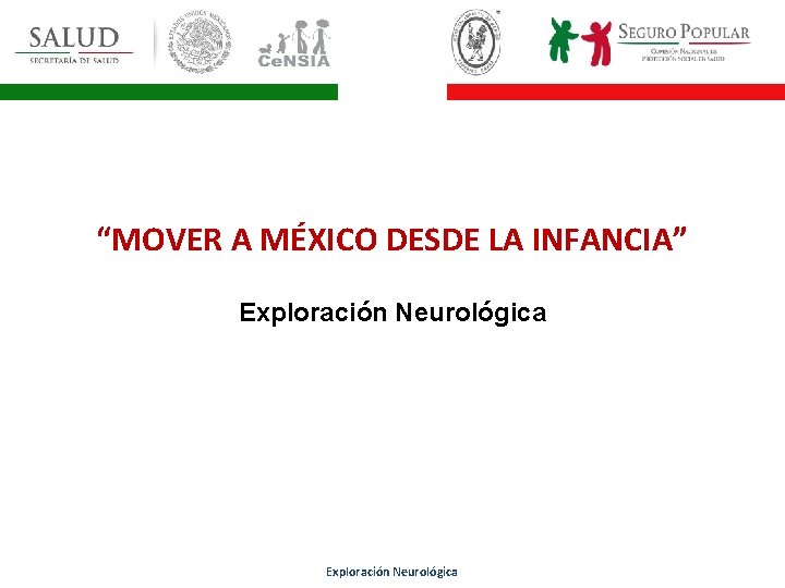“MOVER A MÉXICO DESDE LA INFANCIA” Exploración Neurológica 