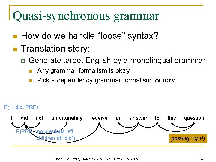 Quasi-synchronous grammar n n How do we handle “loose” syntax? Translation story: q Generate