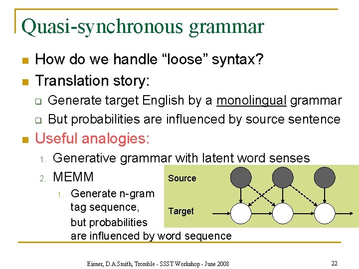 Quasi-synchronous grammar n n How do we handle “loose” syntax? Translation story: q q