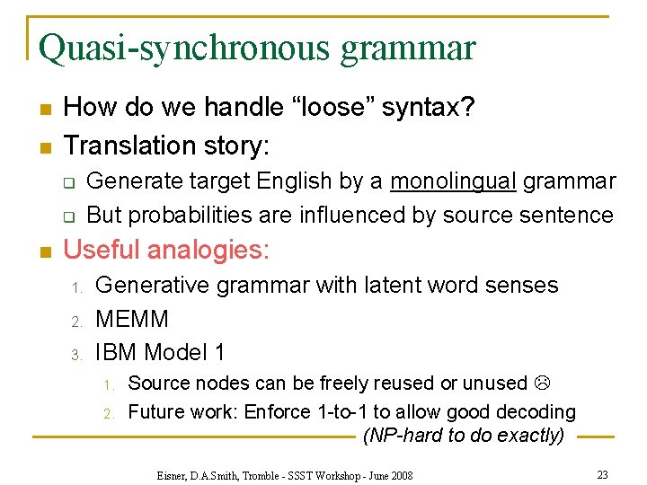 Quasi-synchronous grammar n n How do we handle “loose” syntax? Translation story: q q