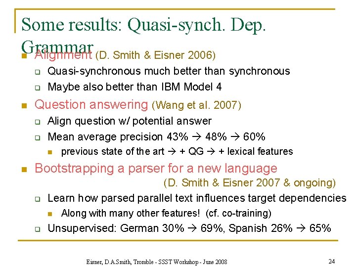 Some results: Quasi-synch. Dep. Grammar n Alignment (D. Smith & Eisner 2006) q q