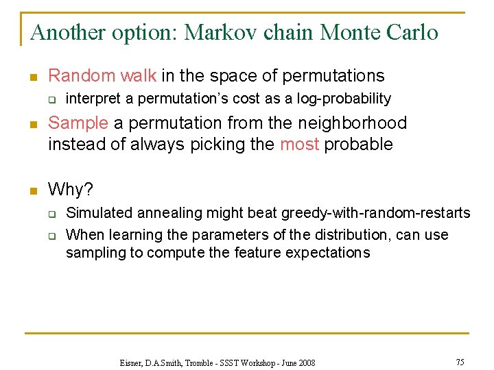 Another option: Markov chain Monte Carlo n Random walk in the space of permutations