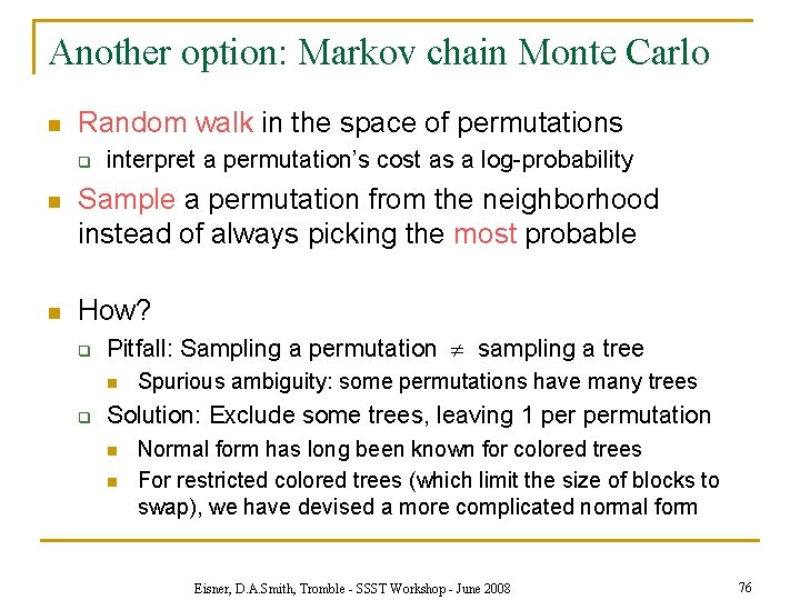 Another option: Markov chain Monte Carlo n Random walk in the space of permutations