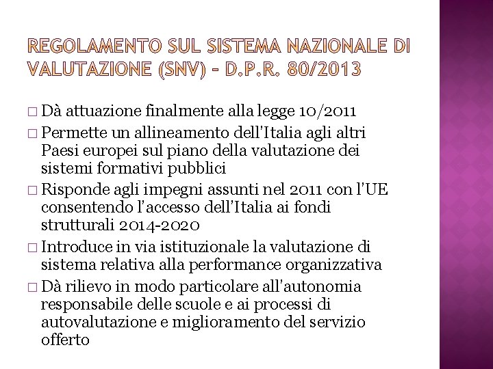 � Dà attuazione finalmente alla legge 10/2011 � Permette un allineamento dell’Italia agli altri