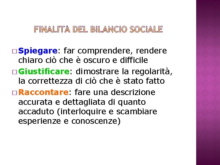 � Spiegare: far comprendere, rendere chiaro ciò che è oscuro e difficile � Giustificare: