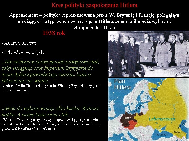 Kres polityki zaspokajania Hitlera Appeasement – polityka reprezentowana przez W. Brytanię i Francję, polegająca