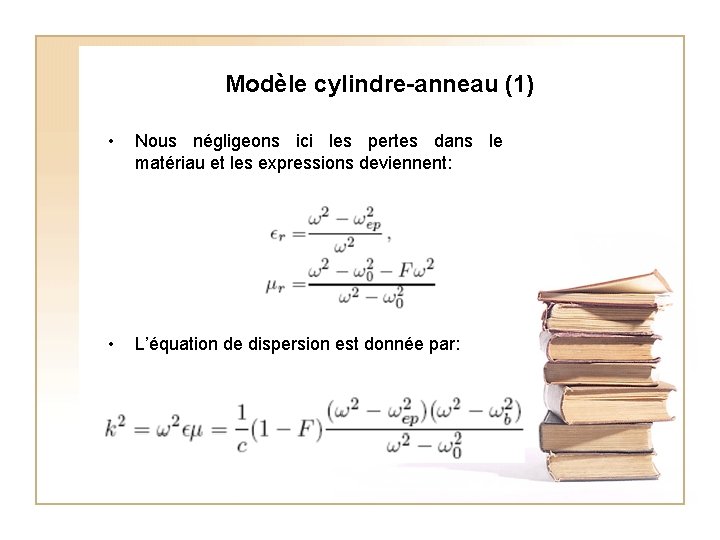 Modèle cylindre-anneau (1) • Nous négligeons ici les pertes dans le matériau et les