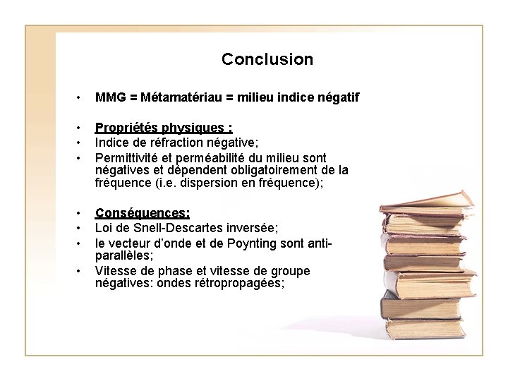 Conclusion • MMG = Métamatériau = milieu indice négatif • • • Propriétés physiques