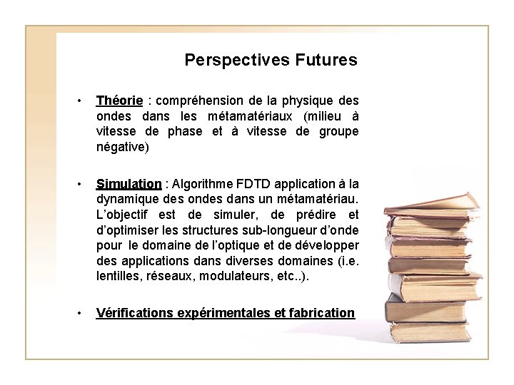 Perspectives Futures • Théorie : compréhension de la physique des ondes dans les métamatériaux