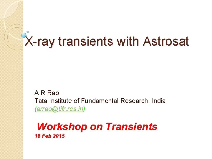 X-ray transients with Astrosat A R Rao Tata Institute of Fundamental Research, India (arrao@tifr.