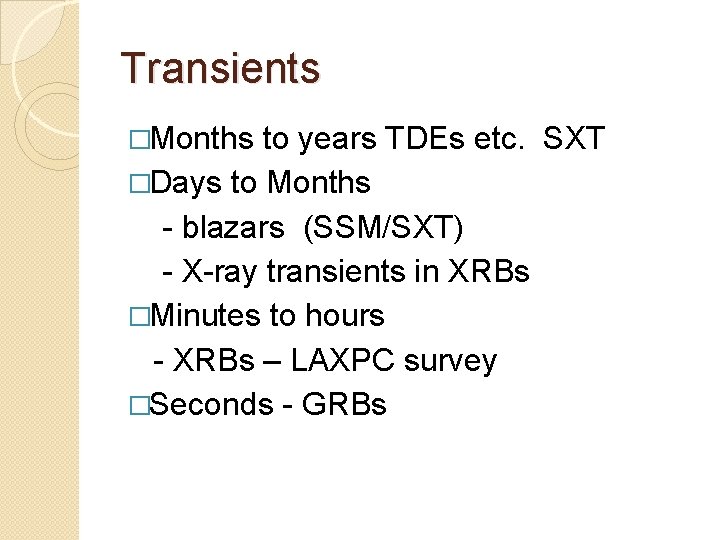 Transients �Months to years TDEs etc. SXT �Days to Months - blazars (SSM/SXT) -