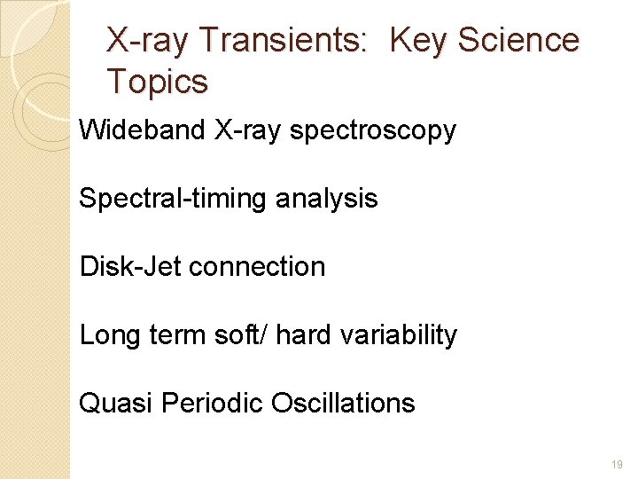 X-ray Transients: Key Science Topics Wideband X-ray spectroscopy Spectral-timing analysis Disk-Jet connection Long term