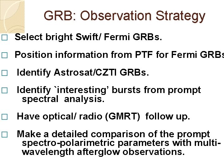 GRB: Observation Strategy � Select bright Swift/ Fermi GRBs. � Position information from PTF