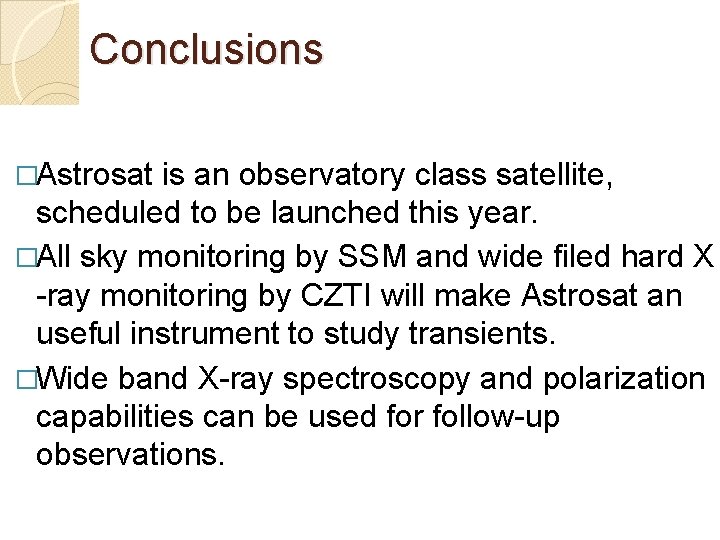 Conclusions �Astrosat is an observatory class satellite, scheduled to be launched this year. �All