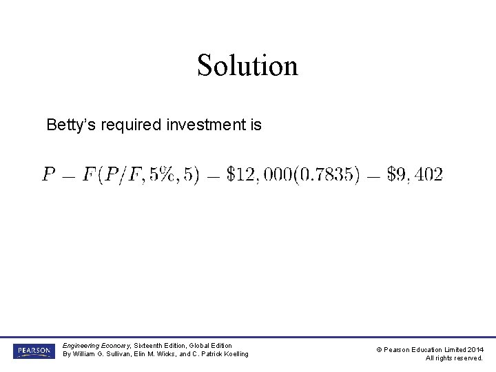 Solution Betty’s required investment is Engineering Economy, Sixteenth Edition, Global Edition By William G.