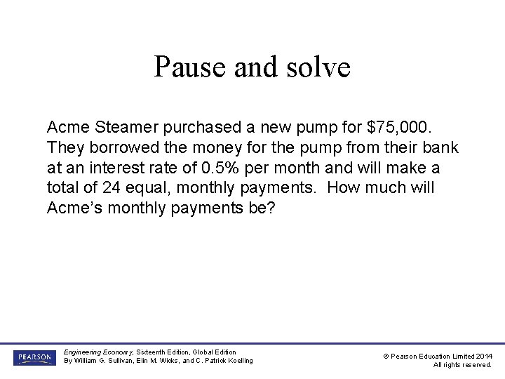 Pause and solve Acme Steamer purchased a new pump for $75, 000. They borrowed