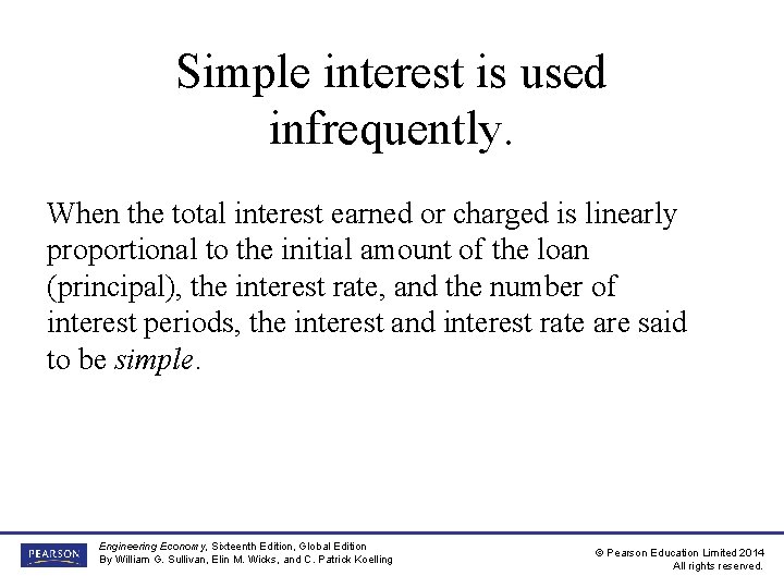 Simple interest is used infrequently. When the total interest earned or charged is linearly