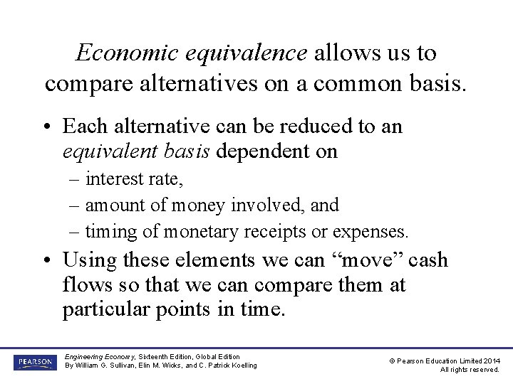 Economic equivalence allows us to compare alternatives on a common basis. • Each alternative