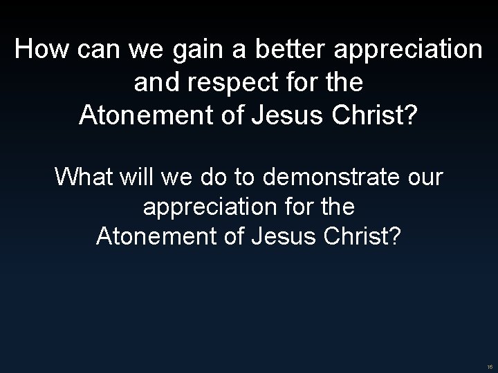How can we gain a better appreciation and respect for the Atonement of Jesus