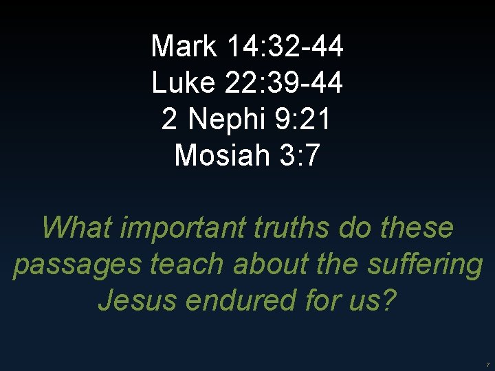 Mark 14: 32 -44 Luke 22: 39 -44 2 Nephi 9: 21 Mosiah 3: