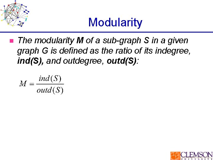 Modularity n The modularity M of a sub-graph S in a given graph G