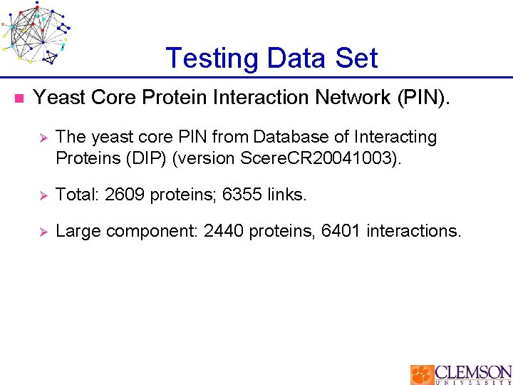 Testing Data Set n Yeast Core Protein Interaction Network (PIN). Ø The yeast core