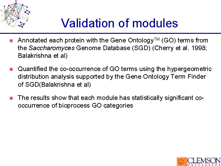 Validation of modules n Annotated each protein with the Gene Ontology. TM (GO) terms