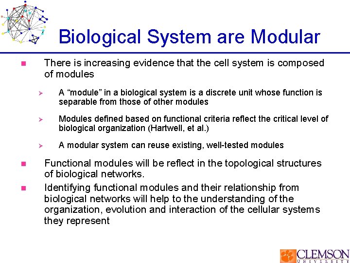 Biological System are Modular There is increasing evidence that the cell system is composed