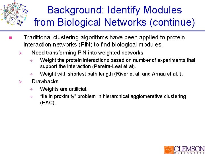 Background: Identify Modules from Biological Networks (continue) Traditional clustering algorithms have been applied to