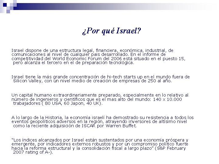 ¿Por qué Israel? Israel dispone de una estructura legal, financiera, económica, industrial, de comunicaciones