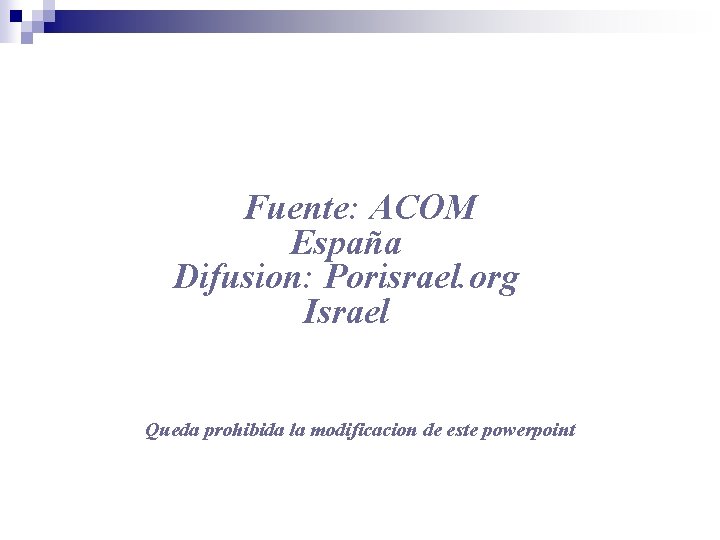 Fuente: ACOM España Difusion: Porisrael. org Israel Queda prohibida la modificacion de este powerpoint