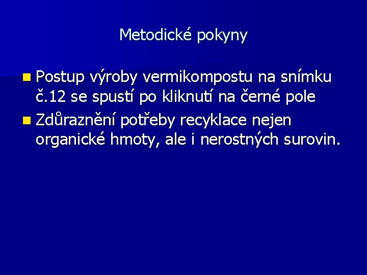 Metodické pokyny n Postup výroby vermikompostu na snímku č. 12 se spustí po kliknutí