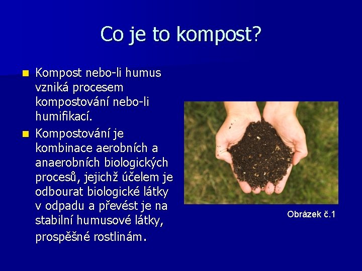Co je to kompost? Kompost nebo-li humus vzniká procesem kompostování nebo-li humifikací. n Kompostování