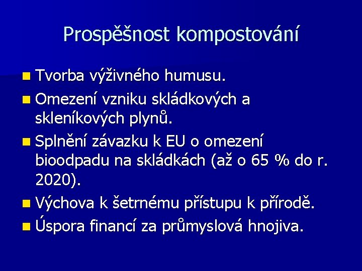 Prospěšnost kompostování n Tvorba výživného humusu. n Omezení vzniku skládkových a skleníkových plynů. n