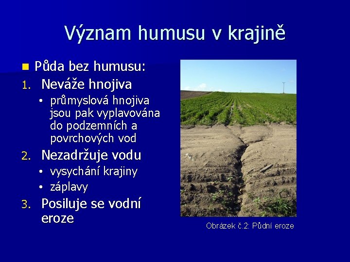 Význam humusu v krajině Půda bez humusu: 1. Neváže hnojiva n • průmyslová hnojiva