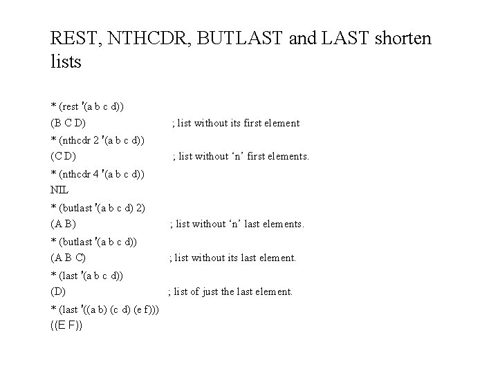 REST, NTHCDR, BUTLAST and LAST shorten lists * (rest '(a b c d)) (B REST, NTHCDR, BUTLAST and LAST shorten lists * (rest '(a b c d)) (B