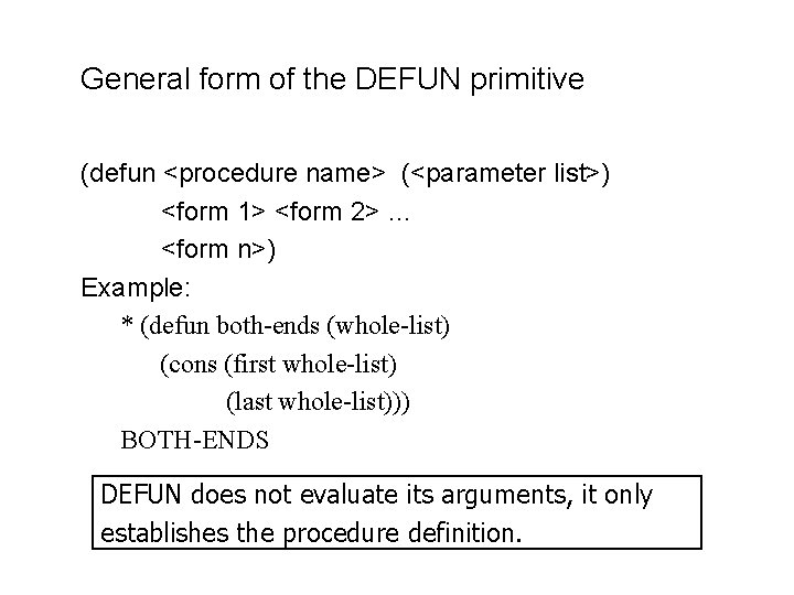 General form of the DEFUN primitive (defun <procedure name> (<parameter list>) <form 1> <form General form of the DEFUN primitive (defun <procedure name> (<parameter list>) <form 1> <form