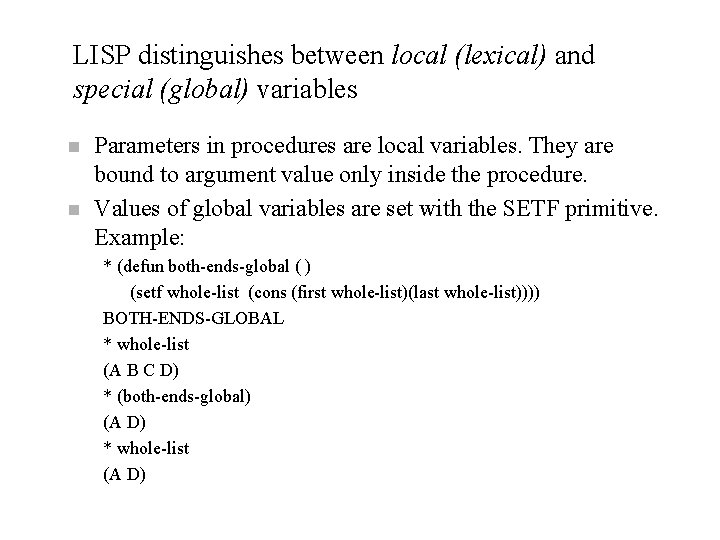 LISP distinguishes between local (lexical) and special (global) variables n n Parameters in procedures LISP distinguishes between local (lexical) and special (global) variables n n Parameters in procedures