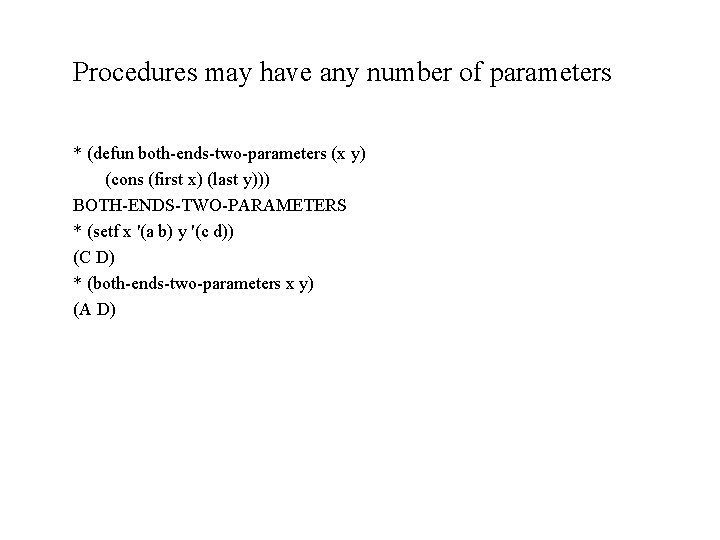 Procedures may have any number of parameters * (defun both-ends-two-parameters (x y) (cons (first Procedures may have any number of parameters * (defun both-ends-two-parameters (x y) (cons (first