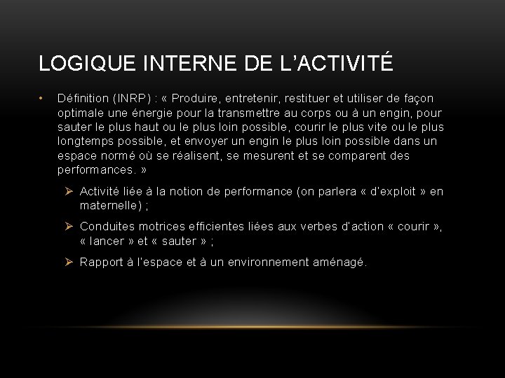 LOGIQUE INTERNE DE L’ACTIVITÉ • Définition (INRP) : « Produire, entretenir, restituer et utiliser