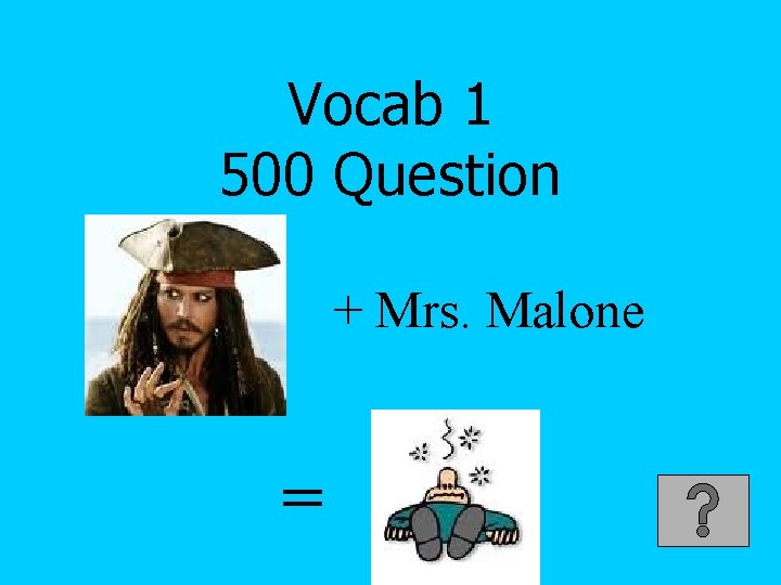 Vocab 1 500 Question + Mrs. Malone = 