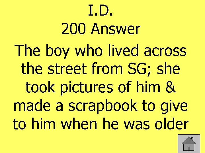 I. D. 200 Answer The boy who lived across the street from SG; she