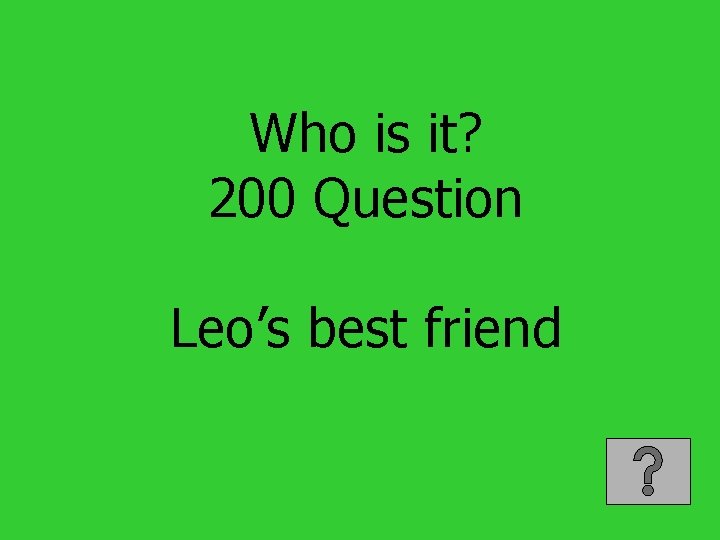 Who is it? 200 Question Leo’s best friend 