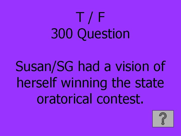 T/F 300 Question Susan/SG had a vision of herself winning the state oratorical contest.