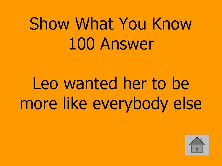 Show What You Know 100 Answer Leo wanted her to be more like everybody