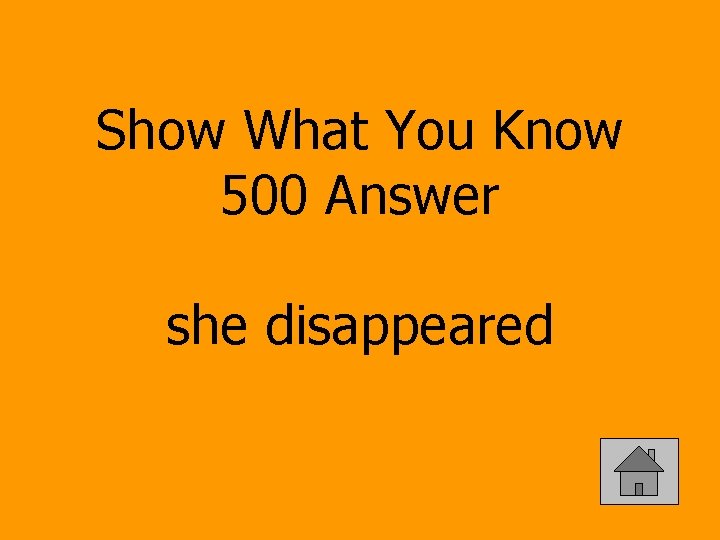 Show What You Know 500 Answer she disappeared 